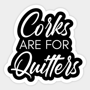 Corks Are For Quitters. Funny Wine Lover Quote. Sticker